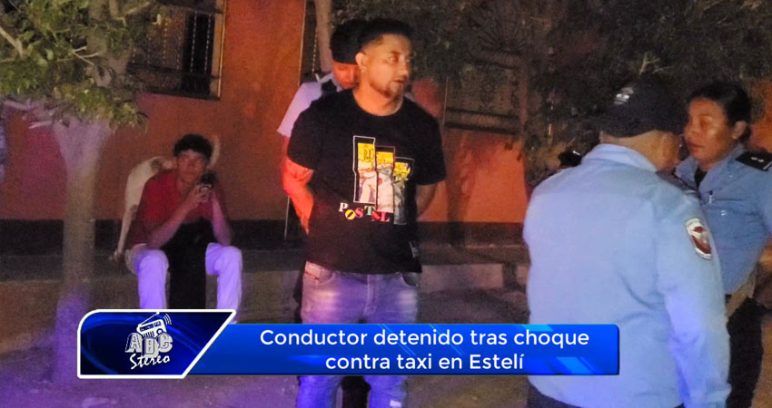 Conductor detenido tras choque contra taxi en Estelí